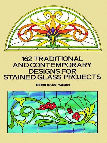 162 Traditional and Contemporary Designs for Stained Glass Projectstraditional 
