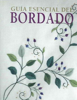 Guia Esencial Del Bordado / The Essential Guide to Embroideryguia 
