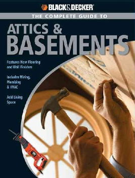 The Complete Guide to Attics & Basementscomplete 