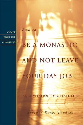 How to Be a Monastic And Not Leave Your Day Jobmonastic 