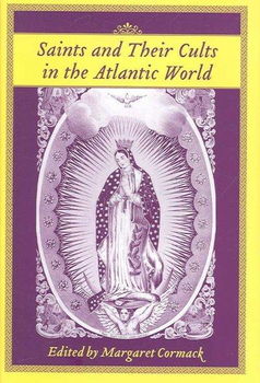 Saints And Their Cults in the Atlantic Worldsaints 