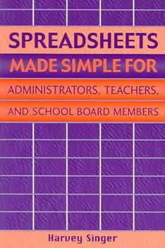 Spreadsheets Made Simple for Administrators, Teachers, and School Board Membersspreadsheets 