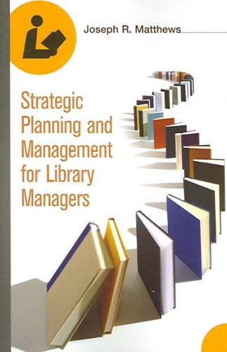 Strategic Planning And Management For Library Managersstrategic 