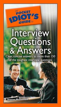 The Pocket Idiot's Guide To Interview Questions And Answers