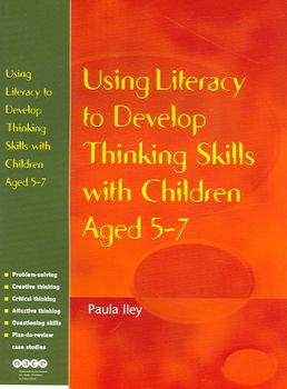 Using Literacy to Develop Thinking Skills With Children Aged 5 -7
