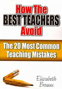 How the Best Teachers Avoid the 20 Most Common Teaching Mistakesteachers 