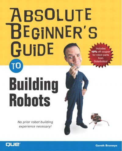 Absolute Beginner's Guide to Building Robotsabsolute 