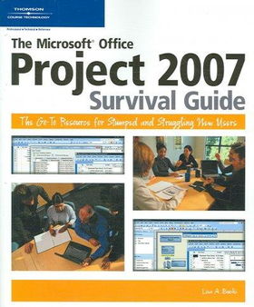 The Microsoft Office Project 2007 Survival Guidemicrosoft 