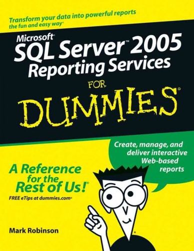 Microsoft SQL Server 2005 Reporting Services For Dummiesmicrosoft 