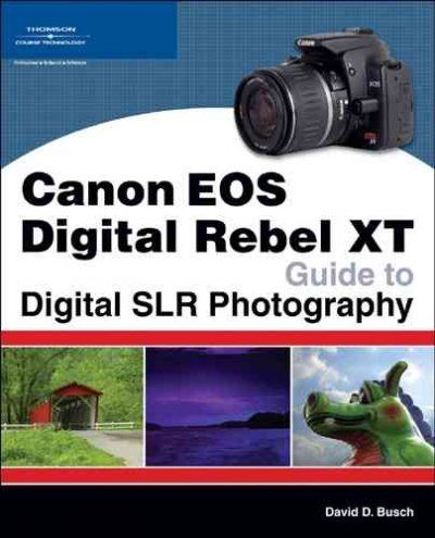 Canon EOS Digital Rebel XT Guide to Digital SLR Photographycanon 