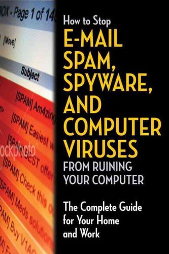 How to Stop E-Mail Spam, Spyware, Malware, Computer Viruses and Hackers From Ruining Your Computer Or Networkmail 