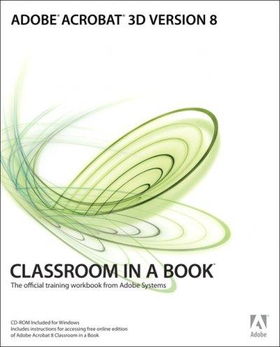 Adobe Acrobat 3D Version 8 Classroom in a Bookadobe 