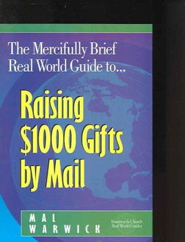 The Mercifully Brief, Real World Guide to Raising $1,000 Gifts By Mailmercifully 