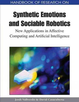 Handbook of Research on Synthetic Emotions and Sociable Roboticshandbook 