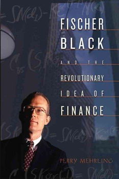 Fischer Black And The Revolutionary Idea Of Financefischer 