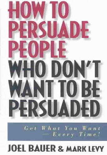 How to Persuade People Who Don't Want to Be Persuadedpersuade 