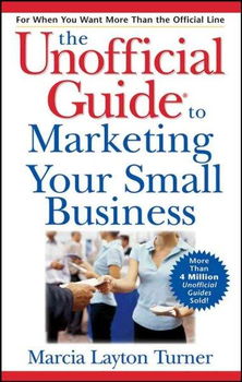 Unofficial Guide to Marketing Your Small Businessunofficial 