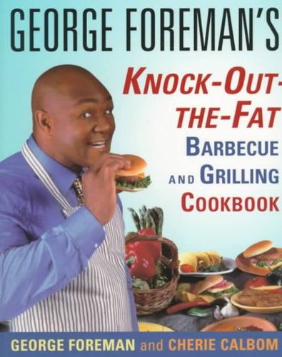 George Foreman's Knock-Out-The-Fat Barbecue and Grilling Cookbookgeorge 