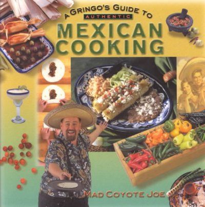 A Gringo's Guide to Authentic Mexican Cookinggringo 