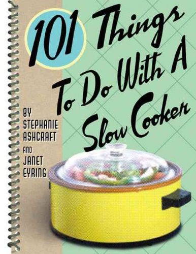 101 Things to Do With a Slow Cookerthings 