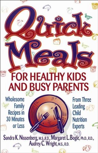 Quick Meals for Healthy Kids and Busy Parentsquick 