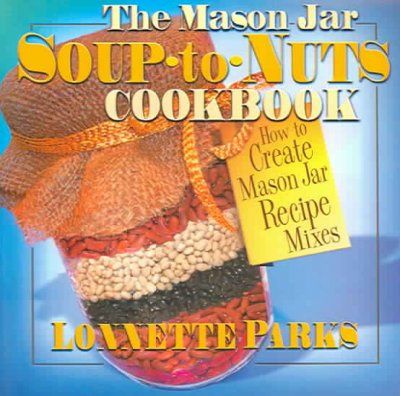 The Mason Jar Soup-To-Nuts Cookbookmason 