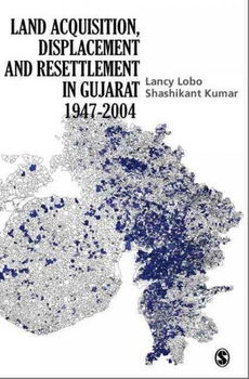 Land Acquisition, Displacement and Resettlement in Gujaratland 