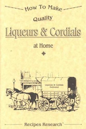 How to Make Quality Liquers & Cordials at Homequality 
