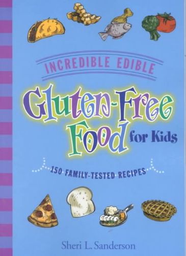 Incredible Edible Gluten-Free Food for Kidsincredible 