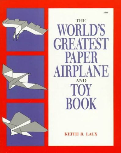 The World's Greatest Paper Airplane and Toy Book