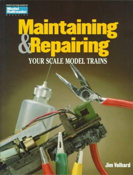 Maintaining and Repairing Your Scale Model Trainsmaintaining 