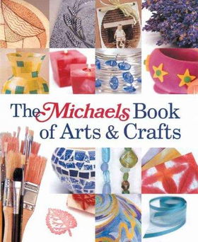 The Michaels Book of Arts & Crafts