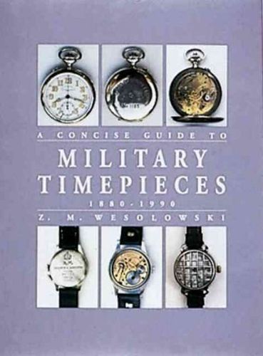 The Concise Guide to Military Timepieces 1880-1990concise 