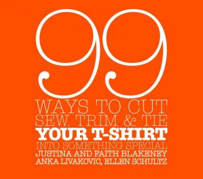 99 Ways to Cut, Sew, Trim, And Tie Your T-shirt into Something Specialways 