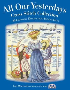 All Our Yesterdays Cross Stitch Collectionyesterdays 
