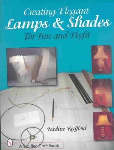 Creating Elegant Lamps & Shades for Fun and Profitcreating 