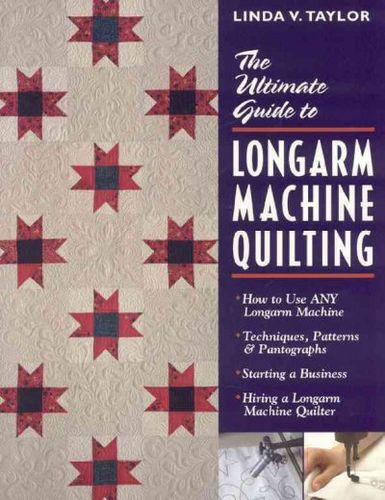 The Ultimate Guide to Longarm Machine Quiltingultimate 