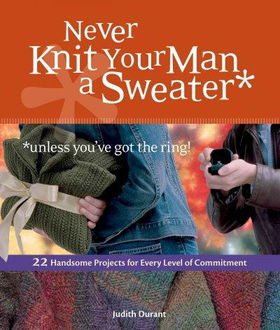 Never Knit Your Man a Sweaternever 