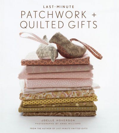 Last-Minute Patchwork + Quilted Giftslast 