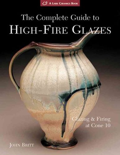 The Complete Guide to High-Fire Glazescomplete 