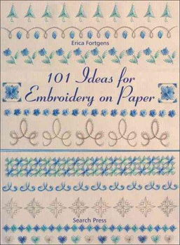 101 Ideas for Embroidery on Paperideas 