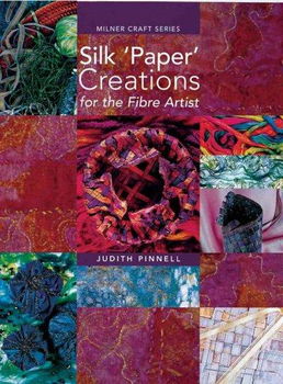 Silk 'Paper' Creations For The Fibre Artistsilk 