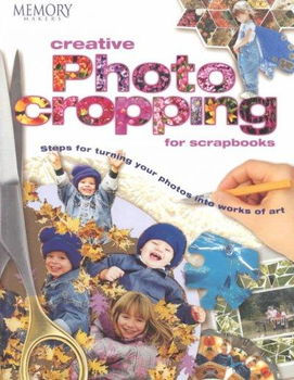Memory Makers Creative Photo Cropping for Scrapbooksmemory 