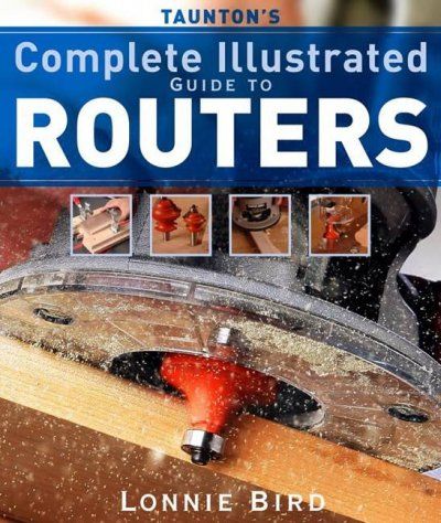 Taunton's Complete Illustrated Guide to Routerstaunton 