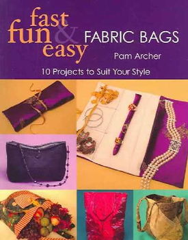 Fast, Fun & Easy Fabric Bagsfast 