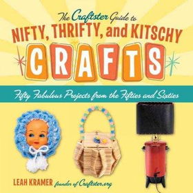 The Craftster Guide to Nifty, Thrifty, and Kitschy Craftscraftster 