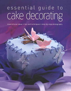 Essential Guide to Cake Decoratingessential 