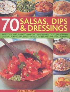 70 Salsas, Dips and Dressingssalsas 