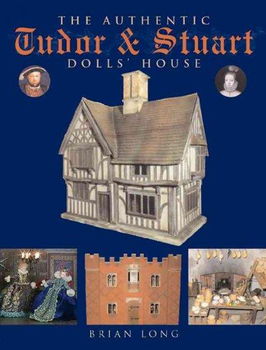 The Authentic Tudor & Stuart Dolls' Houseauthentic 