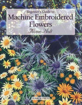 Beginner's Guide to Machine Embroidered Flowersbeginner 